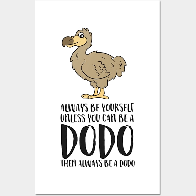 Always Be Yourself Unless You Can Be A Dodo Bird Wall Art by EQDesigns